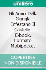 Gli Amici Della Giungla Infestano Il Castello. E-book. Formato Mobipocket ebook