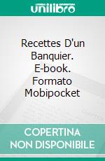 Recettes D'un Banquier. E-book. Formato Mobipocket