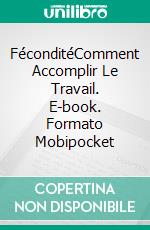 FéconditéComment Accomplir Le Travail. E-book. Formato Mobipocket ebook di Christian Michael