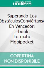 Superando Los ObstáculosConviértanse En Vencedor. E-book. Formato Mobipocket ebook