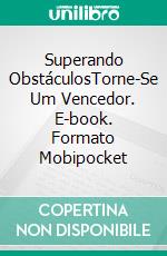 Superando ObstáculosTorne-Se Um Vencedor. E-book. Formato Mobipocket ebook di Bill Vincent