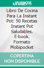 Libro De Cocina Para La Instant Pot: 50 Recetas Instant Pot Saludables. E-book. Formato Mobipocket ebook di Carl Gibbs