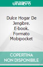 Dulce Hogar De Jengibre. E-book. Formato Mobipocket ebook di Jennifer Conner