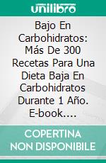 Bajo En Carbohidratos: Más De 300 Recetas Para Una Dieta Baja En Carbohidratos Durante 1 Año. E-book. Formato Mobipocket ebook di Rima Clevenger