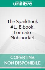 The SparkBook #1. E-book. Formato Mobipocket ebook di Bonnie Blake