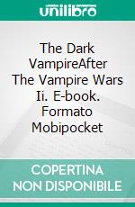 The Dark VampireAfter The Vampire Wars Ii. E-book. Formato Mobipocket ebook di Tanja Neise