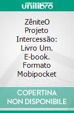 ZêniteO Projeto Intercessão: Livro Um. E-book. Formato Mobipocket ebook di Arshad Ahsanuddin