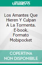 Los Amantes Que Hieren Y Culpan A La Tormenta. E-book. Formato Mobipocket ebook