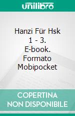 Hanzi Für Hsk 1 - 3. E-book. Formato Mobipocket ebook di Pedro Ceinos Arcones