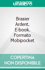 Brasier Ardent. E-book. Formato Mobipocket ebook