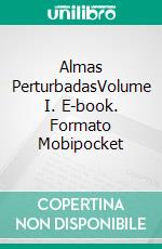 Almas PerturbadasVolume I. E-book. Formato Mobipocket ebook di Filipa Seixas