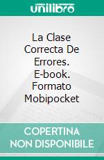 La Clase Correcta De Errores. E-book. Formato Mobipocket