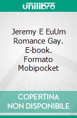 Jeremy E EuUm Romance Gay. E-book. Formato Mobipocket ebook di Maxwell Carlsen