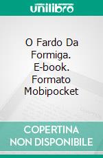 O Fardo Da Formiga. E-book. Formato Mobipocket ebook di Demetrio Verbaro