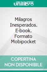 Milagros Inesperados. E-book. Formato Mobipocket ebook