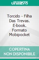 Torcido - Filha Das Trevas. E-book. Formato Mobipocket