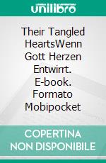 Their Tangled HeartsWenn Gott Herzen Entwirrt. E-book. Formato Mobipocket ebook