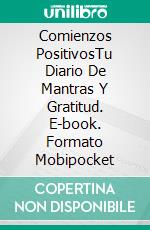 Comienzos PositivosTu Diario De Mantras Y Gratitud. E-book. Formato Mobipocket ebook
