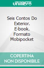 Seis Contos Do Exterior. E-book. Formato Mobipocket ebook di Bruno Maiorana and 5 more