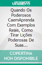 Quando Os Poderosos CaemAprenda Com Exemplos Reais, Como Tirar Lições Poderosas De Suas Tribulações E Se Levantar !. E-book. Formato Mobipocket ebook di Linda Henderson