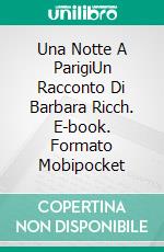 Una Notte A ParigiUn Racconto Di Barbara Ricch. E-book. Formato Mobipocket ebook