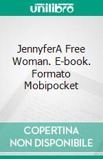 JennyferA Free Woman. E-book. Formato Mobipocket ebook di Eva Ly