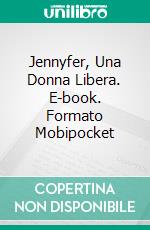 Jennyfer, Una Donna Libera. E-book. Formato Mobipocket ebook di Eva Ly