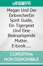 Megan Und Der EinbrecherEin Spirit Guide, Ein Tigergeist Und Eine Beängstigende Mutter. E-book. Formato Mobipocket ebook di Owen Jones
