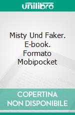 Misty Und Faker. E-book. Formato Mobipocket ebook di Mystery Elf