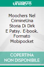 Moochers Nel CrimineUna Storia Di Dirk E Patsy. E-book. Formato Mobipocket ebook di Justice Gray