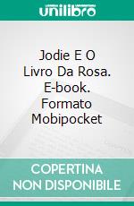 Jodie E O Livro Da Rosa. E-book. Formato EPUB ebook di Julie Hodgson