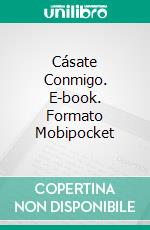 Cásate Conmigo. E-book. Formato Mobipocket ebook