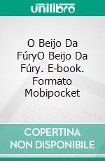 O Beijo Da FúryO Beijo Da Fúry. E-book. Formato Mobipocket ebook di Nelson Carlos Gabriel Dos Santos