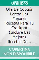 Olla De Cocción Lenta: Las Mejores Recetas Para Tu Crockpot (Incluye Las Mejores Recetas De Crockpot). E-book. Formato Mobipocket ebook di Matthew Grey