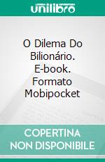 O Dilema Do Bilionário. E-book. Formato Mobipocket ebook