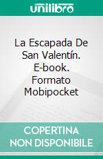 La Escapada De San Valentín. E-book. Formato Mobipocket ebook