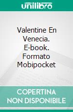 Valentine En Venecia. E-book. Formato Mobipocket ebook