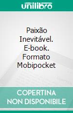 Paixão Inevitável. E-book. Formato Mobipocket ebook di Deborah Fasola