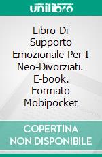 Libro Di Supporto Emozionale Per I Neo-Divorziati. E-book. Formato EPUB