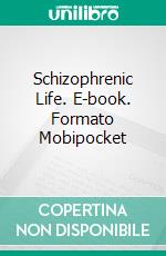 Schizophrenic Life. E-book. Formato Mobipocket ebook di Tetsuya Koja