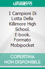 I Campioni Di Lotta Della Killimore High School. E-book. Formato Mobipocket ebook di Joe Rasselor