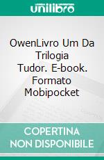 OwenLivro Um Da  Trilogia Tudor. E-book. Formato Mobipocket ebook di Tony Riches