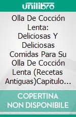 Olla De Cocción Lenta: Deliciosas Y Deliciosas Comidas Para Su Olla De Cocción Lenta (Recetas Antiguas)Capitulo 1. E-book. Formato Mobipocket ebook