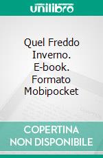 Quel Freddo Inverno. E-book. Formato Mobipocket ebook di Claudio Hernández