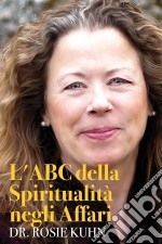 L'abc Della Spiritualità Negli Affari. E-book. Formato Mobipocket ebook