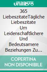 365 LiebeszitateTägliche Liebeszitate Um Leidenschaftlichere Und Bedeutsamere Beziehungen Zu Erhalten. E-book. Formato Mobipocket ebook