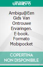 Ambigu@Een Gids Van Ontrouwe Ervaringen. E-book. Formato Mobipocket ebook