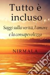 Tutto È InclusoSaggi Sulla Verità, L'amore E La Consapevolezza. E-book. Formato Mobipocket ebook