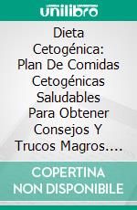 Dieta Cetogénica: Plan De Comidas Cetogénicas Saludables Para Obtener Consejos Y Trucos Magros. E-book. Formato Mobipocket ebook