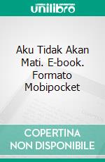 Aku Tidak Akan Mati. E-book. Formato Mobipocket ebook di Gabriel Agbo